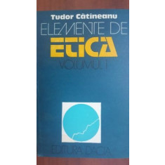 Elemente de etica vol1 - Tudor Catineanu