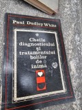 Cheile diagnosticului si tratamentului bolilor de inima - Autor : Paul Dudley White ,206 pagini,ed.Junimea 1972