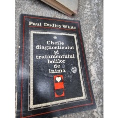 Cheile diagnosticului si tratamentului bolilor de inima - Autor : Paul Dudley White ,206 pagini,ed.Junimea 1972