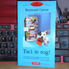RAYMOND CARVER - TACI, TE ROG ! , 2004 *