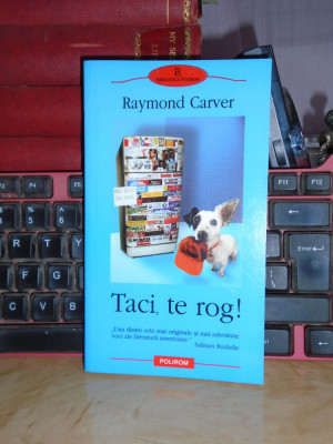 RAYMOND CARVER - TACI, TE ROG ! , 2004 * foto