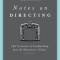 Notes on Directing: 130 Lessons in Leadership from the Director&#039;s Chair