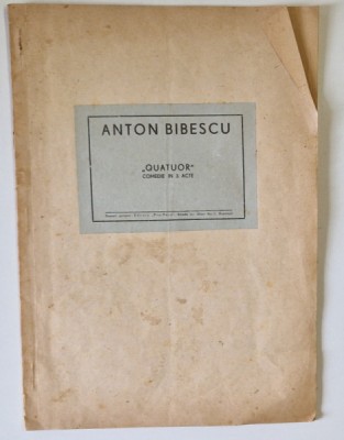 ANTON BIBESCU , &amp;#039; QUATUOR &amp;#039; , COMEDIE IN 3 ACTE , EDITIE INTERBELICA foto