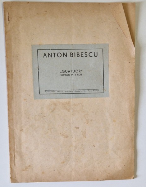 ANTON BIBESCU , &#039; QUATUOR &#039; , COMEDIE IN 3 ACTE , EDITIE INTERBELICA