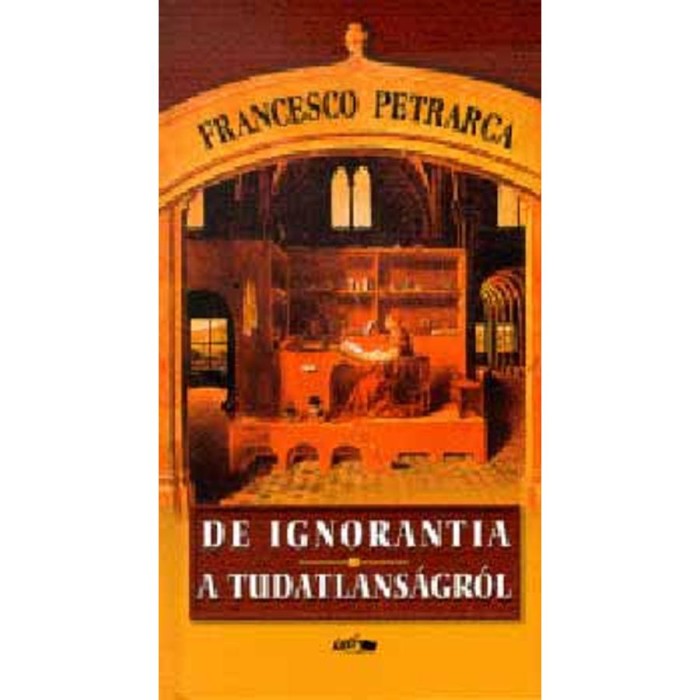 De ignorantia - A tudatlans&aacute;gr&oacute;l - Francesco Petrarca