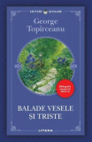 Balade vesele şi triste - Paperback brosat - George Top&icirc;rceanu - Litera