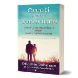 Creati pentru conexiune. Ghidul &bdquo;Tine-ma strans in brate&rdquo; pentru cupluri crestine - Sue Johnson, Kenneth Sanderfer