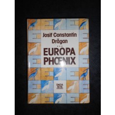 JOSIF CONSTANTIN DRAGAN - PRIN EUROPA. EUROPA PHOENIX volumul 3