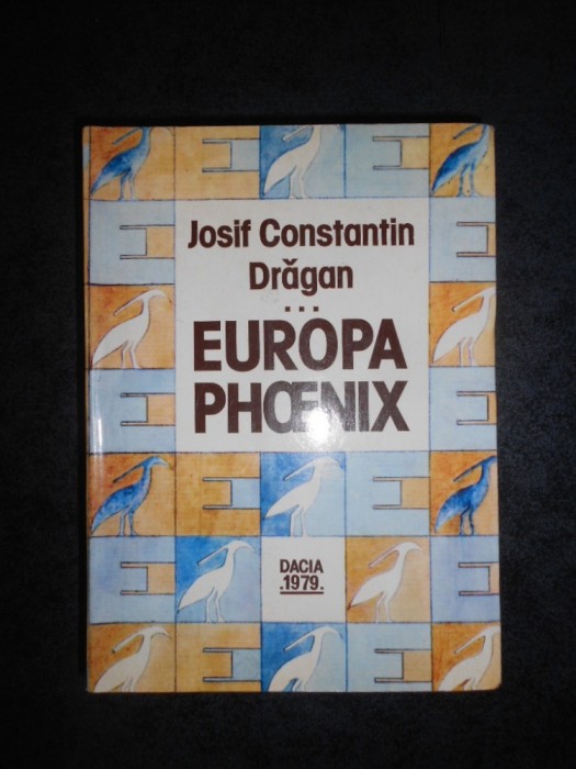 JOSIF CONSTANTIN DRAGAN - PRIN EUROPA. EUROPA PHOENIX volumul 3