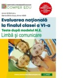 Evaluarea nationala la sfarsitul clasei a VI-a. Teste dupa modelul M.E.. Limba si comunicare. Ghidul meu de pregatire