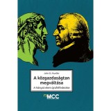 A k&ouml;zgazdas&aacute;gtan megv&aacute;lt&aacute;sa - A hi&aacute;nyz&oacute; elem &uacute;jrafelfedez&eacute;se - John D. Mueller