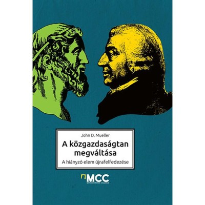 A k&amp;ouml;zgazdas&amp;aacute;gtan megv&amp;aacute;lt&amp;aacute;sa - A hi&amp;aacute;nyz&amp;oacute; elem &amp;uacute;jrafelfedez&amp;eacute;se - John D. Mueller foto