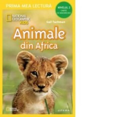 National Geographic Kids. Animale din Africa (Nivelul 2 Carte cu majuscule) - Aloma Ciomazga-Margarit, Gail Tuchman