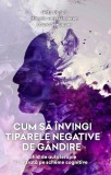 Cum sa invingi tiparele negative de gandire