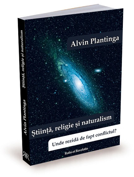 Stiinta, religie si naturalism Unde rezida de fapt conflictul? Alvin Plantinga