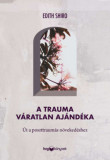 A trauma v&aacute;ratlan aj&aacute;nd&eacute;ka - &Uacute;t a poszttraum&aacute;s n&ouml;veked&eacute;shez - Dr. Edith Shiro