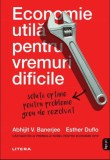 Economie utila pentru vremuri dificile | Esther Duflo, Abhijit V.Banerjee