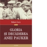 Gloria si decaderea Anei Pauker (editia a II-a revazuta) - Robert Levy