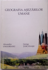 GEOGRAFIA AȘEZĂRILOR UMANE - ALEXANDRU UNGUREANU ȘI GEORGE TURCANASU foto