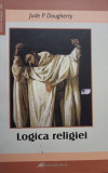 Jude P. Dougherty - Logica religiei (2009)