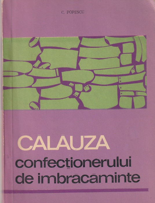 C. POPESCU - CALAUZA CONFECTIONERULUI DE IMBRACAMINTE