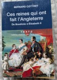 Bernard Cottret, Ces reines qui ont fait l'Angleterre De Boadic&eacute;e &agrave; Elisabeth II