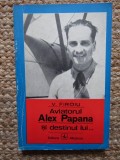 AVIATORUL ALEX PAPANA SI DESTINUL LUI de V. FIROIU , 1972