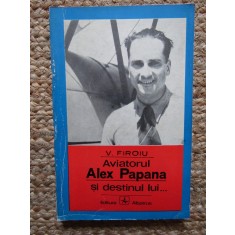 AVIATORUL ALEX PAPANA SI DESTINUL LUI de V. FIROIU , 1972