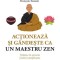 Actioneaza Si Gandeste Ca Un Maestru Zen, Francois Busson - Editura Niculescu