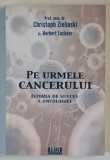 PE URMELE CANCERULUI , ISTORIA DE SUCCES A ONCOLOGIEI de CHRISTOPH ZIELINSKI si HERBERT LACKNER , 2025