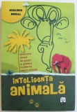 INTELIGENTA ANIMALA - UIMITOARE DOVEZI DE EMOTII SI GANDURI LA DIFERITE SPECII DE ANIMALE DE VIRGINIA MORELL