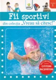 Carte Gama Fii Sportiv! Vreau sa citesc 2011 brosata 13x20cm 16 pagini copii romana
