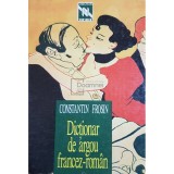 Constantin Frosin - Dictionar de argou francez-roman (Editia: 1996)