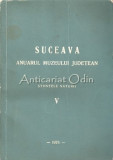 Anuarul Muzeului Judetean Suceava. Stiintele Naturii V - M. Vasiliu