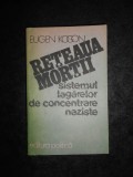 Eugen Kogon - Reteaua mortii. Sistemul lagarelor de concentrare naziste