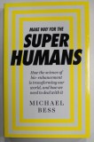 MAKE WAY FOR THE SUPER HUMANS by MICHAEL BESS , 2016