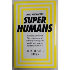 MAKE WAY FOR THE SUPER HUMANS by MICHAEL BESS , 2016