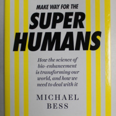 MAKE WAY FOR THE SUPER HUMANS by MICHAEL BESS , 2016