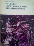 Igor Akimuskin - Pe urmele unor animale rare sau nemaiintilnite (editia 1968)