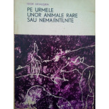 Igor Akimuskin - Pe urmele unor animale rare sau nemaiintilnite (editia 1968)