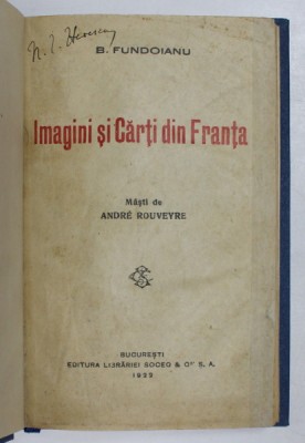 IMAGINI SI CARTI DIN FRANTA de B. FUNDOIANU , in text mastile scriitorilor de ANDRE ROUVEYRE , 1921 foto
