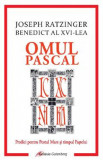 Omul pascal. Predici pentru Postul Mare si pentru timpul Pastelui - Joseph Ratzinger