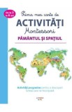 Prima mea carte Montessori. Pamantul si spatiul, Autor Anonim