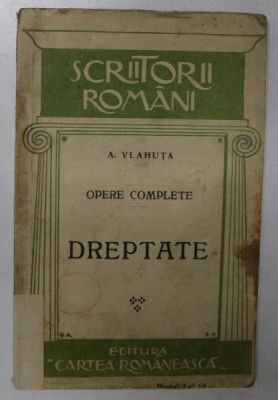 A. VLAHUTA , OPERE COMPLETE : DREPTATE , EDITIE INTERBELICA foto