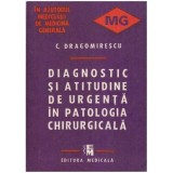 C. Dragomirescu - Diagnostic si atitudine de urgenta in patologia chirurgicala - 125191