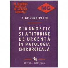 C. Dragomirescu - Diagnostic si atitudine de urgenta in patologia chirurgicala - 125191