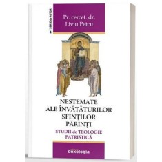 Nestemate ale invataturilor sfintilor parinti. Studii de teologie patristica &ndash; Pr. Cercet. dr. Liviu Petcu