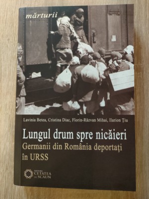 Lungul drum spre nicaieri -Germanii din Romania deportati in URSS -Lavinia Betea foto