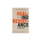 Healing Resistance: A Radically Different Response to Harm