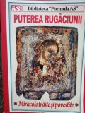 Puterea rugaciunii - Miracole traite si povestite (Editia: 2013)